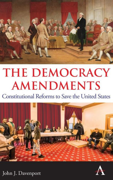 The Democracy Amendments: Constitutional Reforms To Save The United States