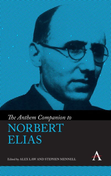 The Anthem Companion To Norbert Elias (Anthem Companions To Sociology)
