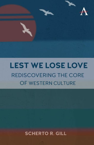 Lest We Lose Love: Rediscovering The Core Of Western Culture - 9781839987618
