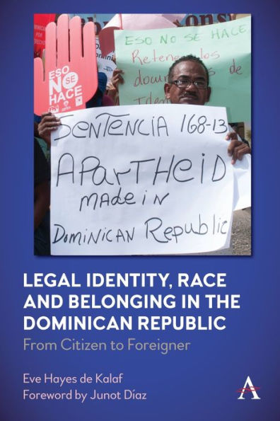 Legal Identity, Race And Belonging In The Dominican Republic: From Citizen To Foreigner (Anthem Series In Citizenship And National Identities) - 9781839988295
