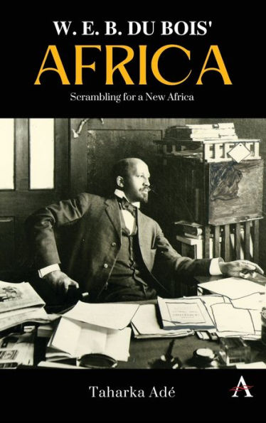 W. E. B. Du Bois' Africa: Scrambling For A New Africa