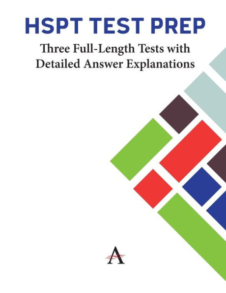 Hspt Test Prep: Three Full-Length Tests With Detailed Answer Explanations (Anthem Learning Scat™ Test Prep) - 9781839989025