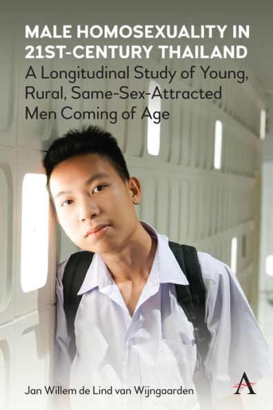 Male Homosexuality In 21St-Century Thailand: A Longitudinal Study Of Young, Rural, Same-Sex-Attracted Men Coming Of Age (Anthem Studies In Sexuality, Gender And Culture) - 9781839989230