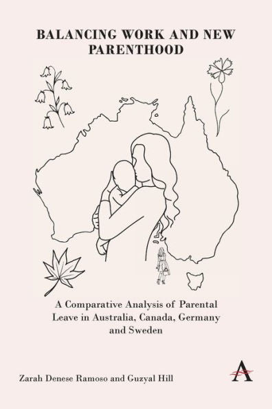 Balancing Work And New Parenthood: A Comparative Analysis Of Parental Leave In Australia, Canada, Germany And Sweden (Anthem Impact) - 9781839989278