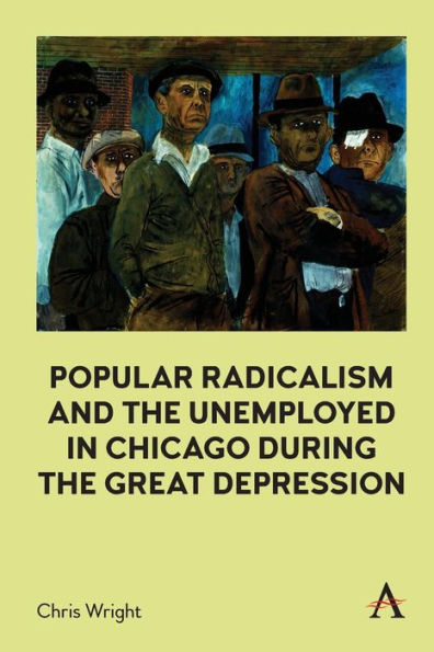 Popular Radicalism And The Unemployed In Chicago During The Great Depression - 9781839990212