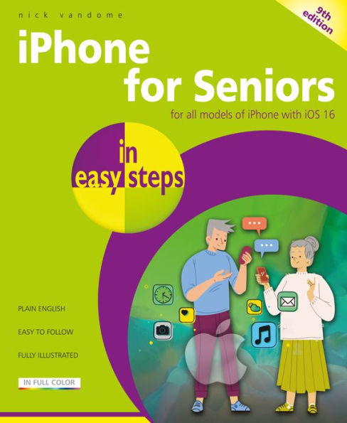 Iphone For Seniors In Easy Steps: For All Models Of Iphone With Ios 16