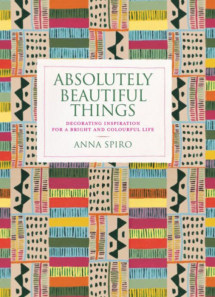 Absolutely Beautiful Things: Decorating Inspiration For A Bright And Colourful Life