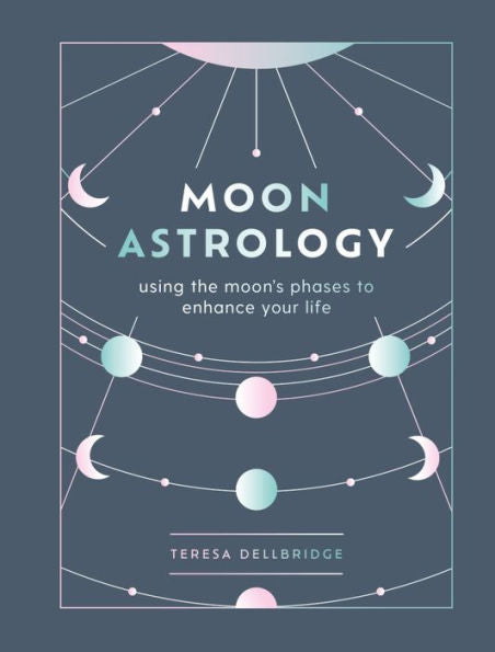 Moon Astrology: Using The Moon's Phases To Enhance Your Life - 9781841815329