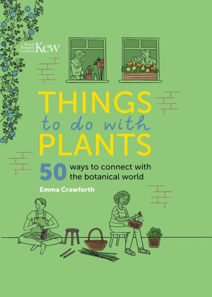 Things To Do With Plants: 50 Ways To Connect With The Botanical World - 9781842467794