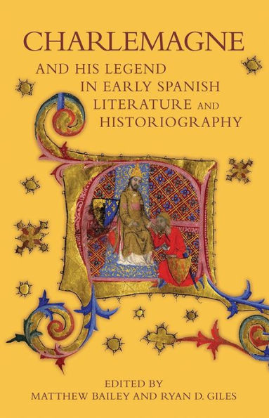 Charlemagne and his Legend in Early Spanish Literature and Historiography (Bristol Studies in Medieval Cultures, 6)