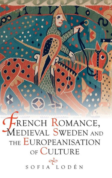 French Romance, Medieval Sweden and the Europeanisation of Culture (Studies in Old Norse Literature, 7)