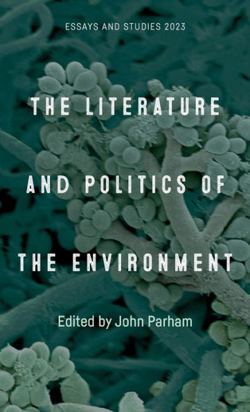 The Literature And Politics Of The Environment (Essays And Studies, 76)