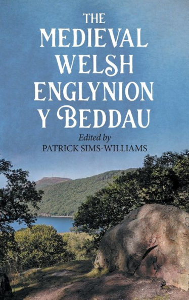 The Medieval Welsh Englynion Y Beddau: The 'stanzas Of The Graves', Or 'Graves Of The Warriors Of The Island Of Britain', Attributed To Taliesin (Studies In Celtic History, 46)