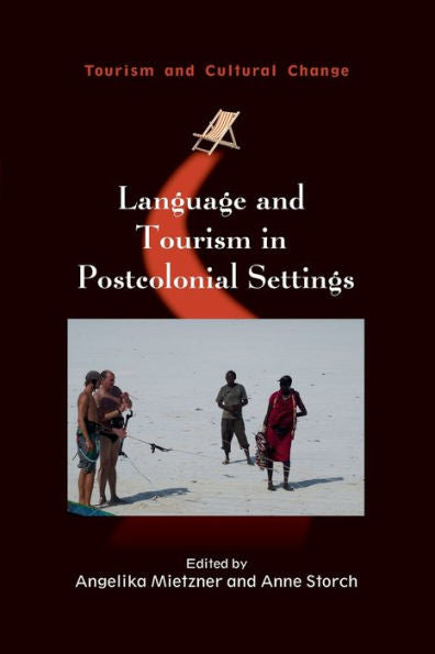 Language And Tourism In Postcolonial Settings (Tourism And Cultural Change, 54) (Volume 54) - 9781845416775