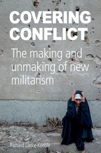 Covering Conflict: The making and unmaking of new militarism