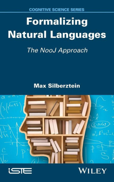 Formalizing Natural Languages: The NooJ Approach (Cognitive Science)