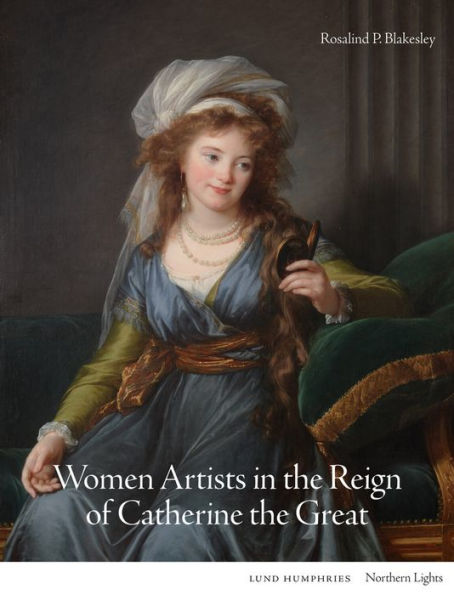 Women Artists In The Reign Of Catherine The Great (Northern Lights)