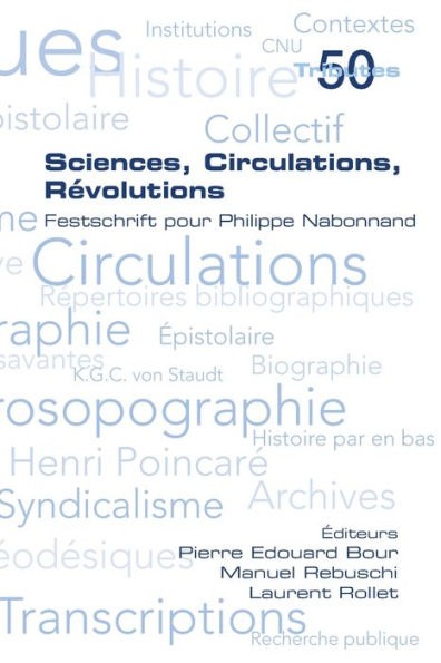Sciences, Circulations, Revolutions. Festschrift Pour Philippe Nabonnand (French Edition)