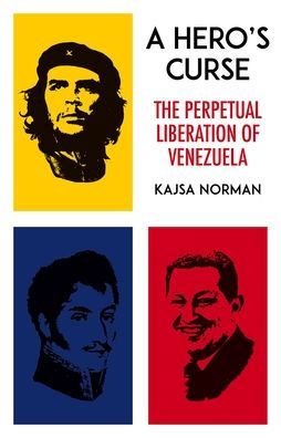 La maldición de un héroe: la liberación perpetua de Venezuela