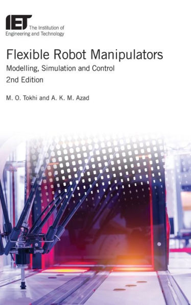 Flexible Robot Manipulators: Modelling, simulation and control (Control, Robotics and Sensors)