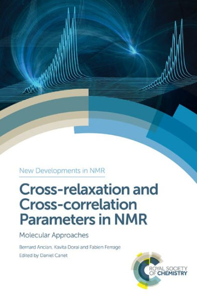 Cross-relaxation and Cross-correlation Parameters in NMR: Molecular Approaches (New Developments in NMR, Volume 12)