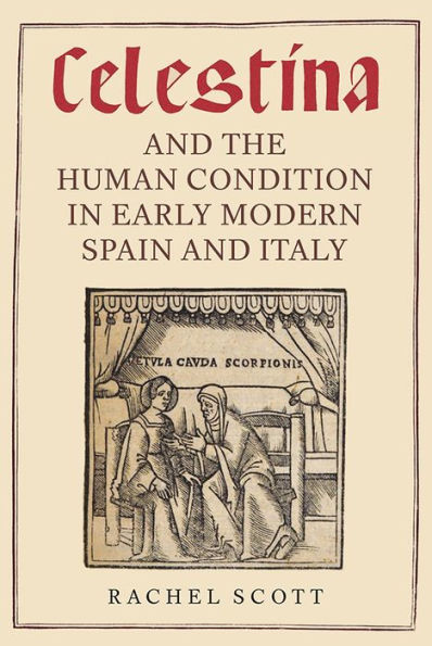 Celestina and the Human Condition in Early Modern Spain and Italy (Monografías A)