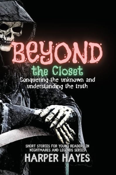 Beyond The Closet: Conquering The Unknown And Understanding The Truth (Nightmares And Legends: Uncovering The Dark Secrets Of The Supernatural) - 9781857341683