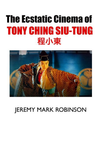 The Ecstatic Cinema Of Tony Ching Siu-Tung - 9781861718761