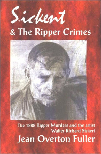 Sickert And The Ripper Crimes: 1888 Ripper Murders And The Artist Walter Richard Sickert - 9781869928681