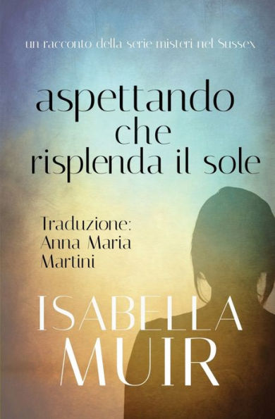 Aspettando Che Risplenda Il Sole (Un Racconto Della Serie Crimini Nel Sussex) (Italian Edition) - 9781872889481