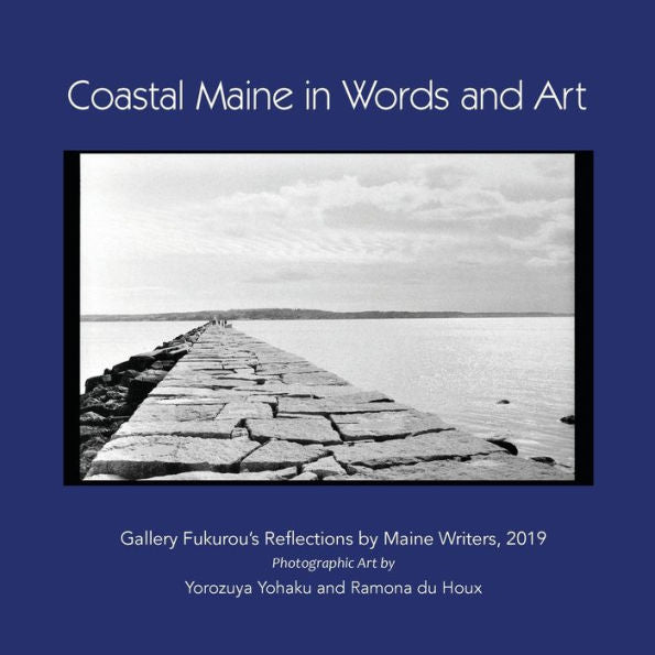 Coastal Maine in Words and Art: Gallery Fukurou's Reflections by Maine Writers, 2019
