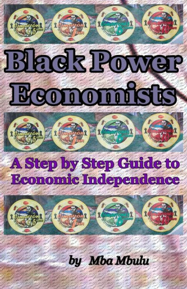 BLACK POWER ECONOMISTS: A Step by Step Guide to Economic Independence