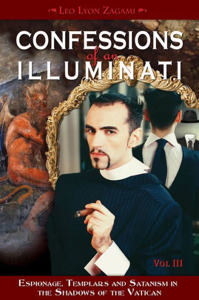 Confessions of an Illuminati, Volume III: Espionage, Templars and Satanism in the Shadows of the Vatican (3)