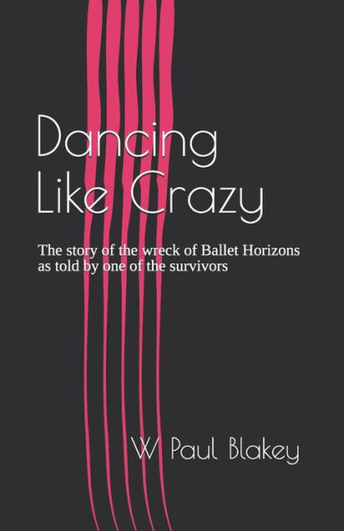 Dancing Like Crazy: The story of the wreck of Ballet Horizons as told by one of the survivors