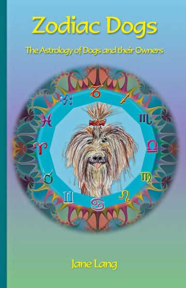 Zodiac Dogs: The Astrology Of Dogs And Their Owners - 9781903065976