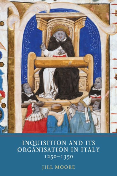 La Inquisición y su organización en Italia, 1250-1350 (Herejía e Inquisición en la Edad Media, 8)