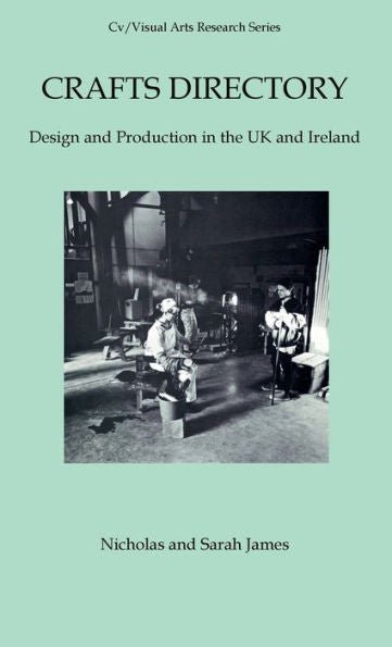 Crafts Directory: Design And Production In The Uk And Ireland