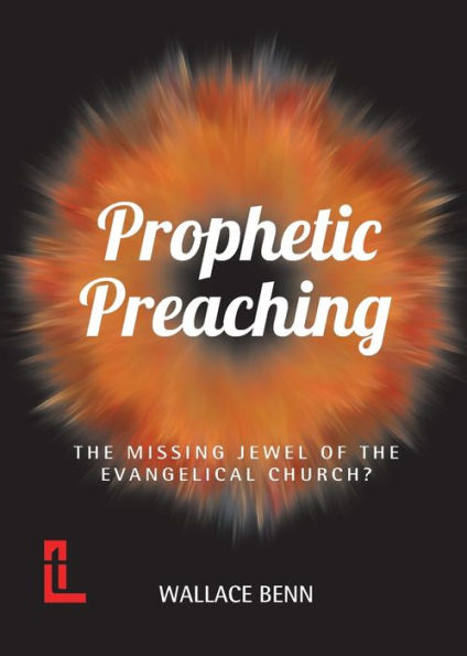 Prophetic Preaching: The Missing Jewel Of The Evangelical Church? - 9781906327804