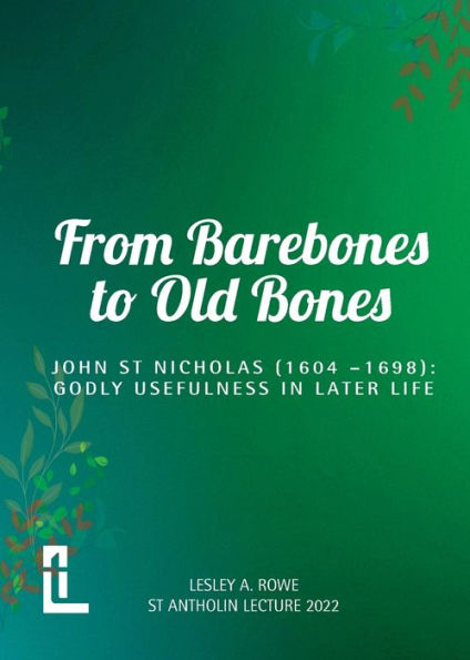 From Barebones To Old Bones. John St Nicholas (1604-1698): Godly Usefulness In Later Life - 9781906327811
