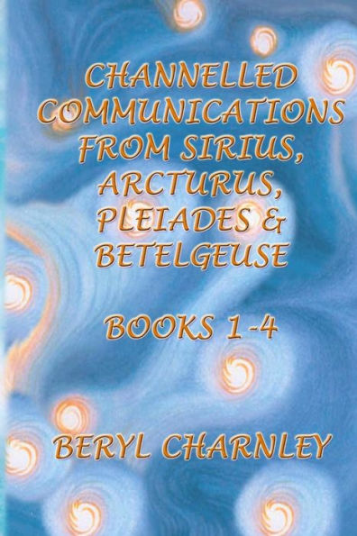 Comunicaciones canalizadas de Sirio, Arcturus, Pléyades y Betelgeuse: Libros 1 - 4