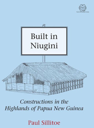 Built in Niugini: Constructions in the Highlands of Papua New Guinea (The RAI Series)