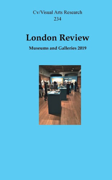 London Review: Museums And Galleries 2019 (Cv/Visual Arts Research) - 9781908419873