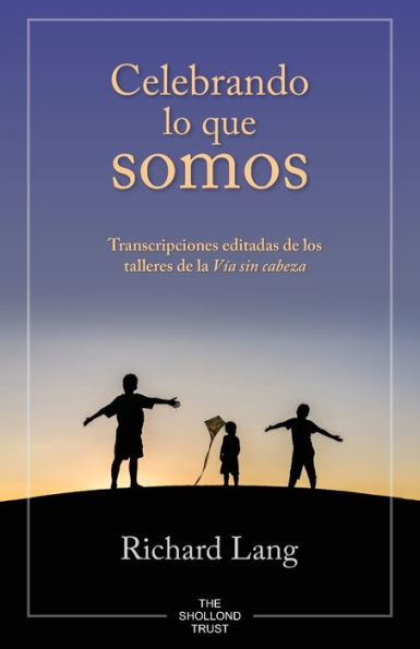 Celebrando lo que somos: Transcripciones editadas de los talleres de la Vía sin cabeza (Spanish Edition)