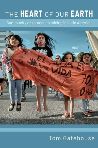 The Heart Of Our Earth: Community Resistance To Mining In Latin America (Latin America Bureau Special Report) - 9781909014145