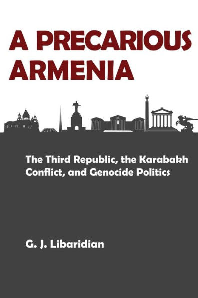 A Precarious Armenia: The Third Republic, The Karabakh Conflict, And Genocide Politics - 9781909382763