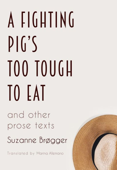 A Fighting Pig's Too Tough to Eat: And Other Prose Texts (B)