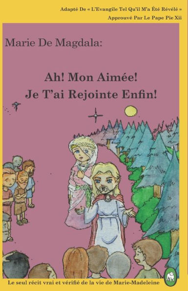 Ah! Mon Aimée! Je T'ai Rejointe Enfin! (Marie de Magdala) (Volume 1) (French Edition)