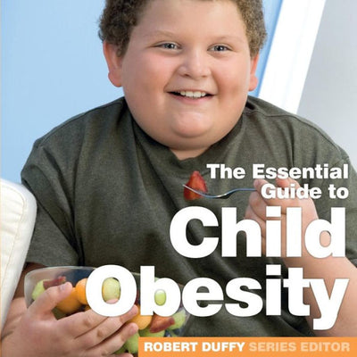 Child Obesity: The Essential Guide