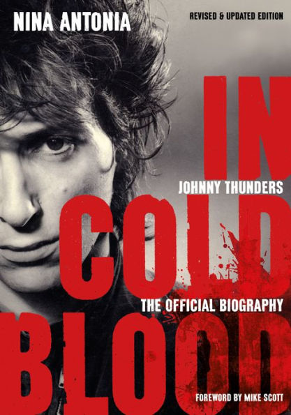 Johnny Thunders: In Cold Blood: The Official Biography: Revised & Updated Edition - 9781911036111