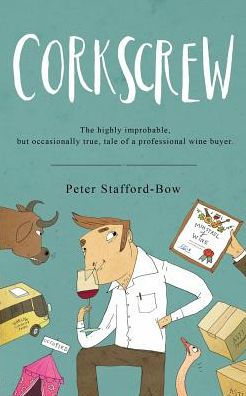 Corkscrew: The highly improbable, but occasionally true, tale of a professional wine buyer (The Felix Hart Novels)